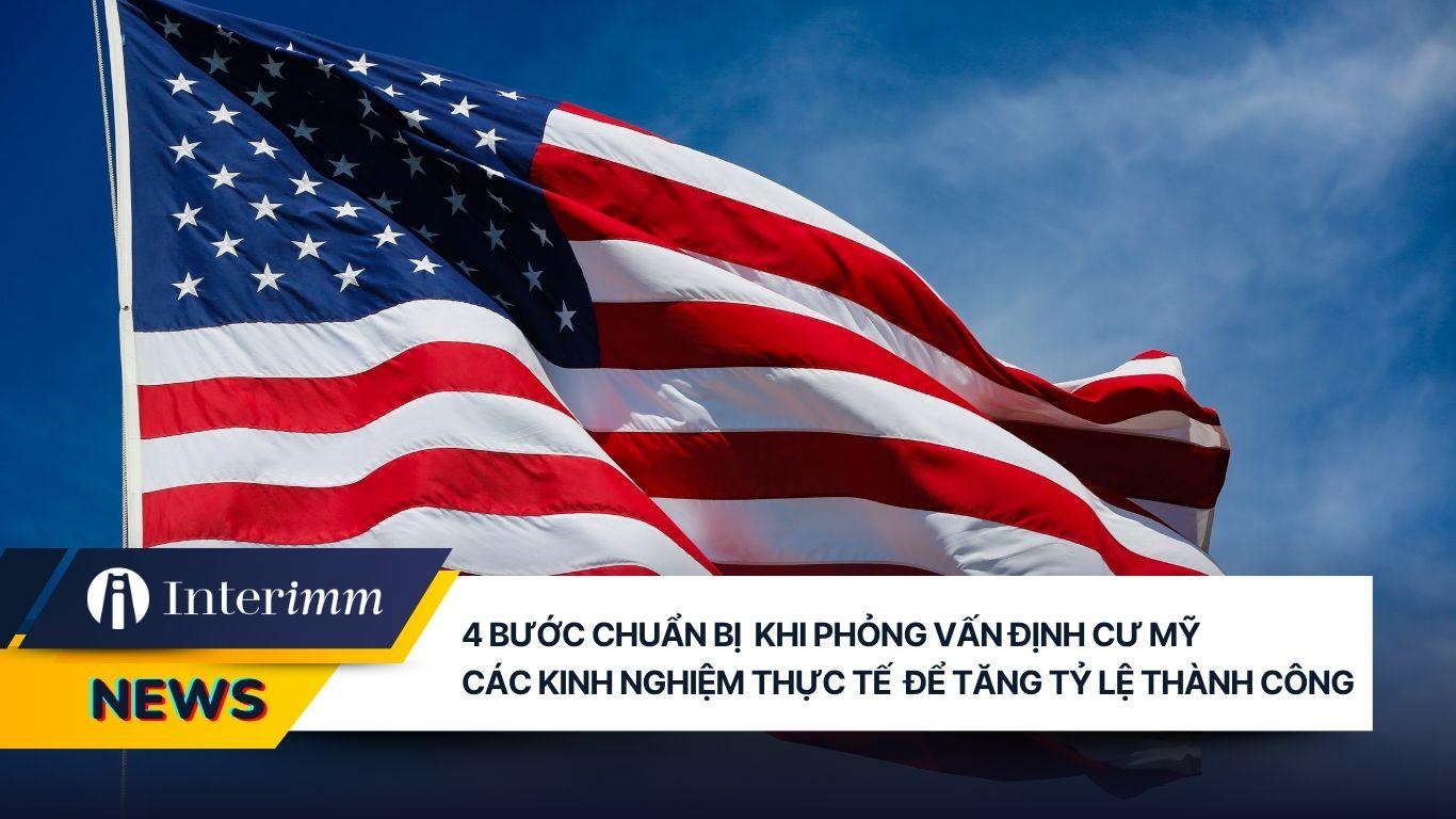 4 Bước Chuẩn Bị và Các Kinh Nghiệm Khi Phỏng Vấn Định Cư Mỹ Kinh nghiệm phỏng vấn định cư Mỹ thành công đến 99%